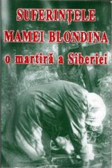Carte, Suferintele Mamei Blondina o martira a Siberiei de la Candela Criscom Srl.