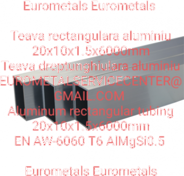 Teava rectangulara aluminiu 20x10x1.5mm de la Eurometals Service Center Srl